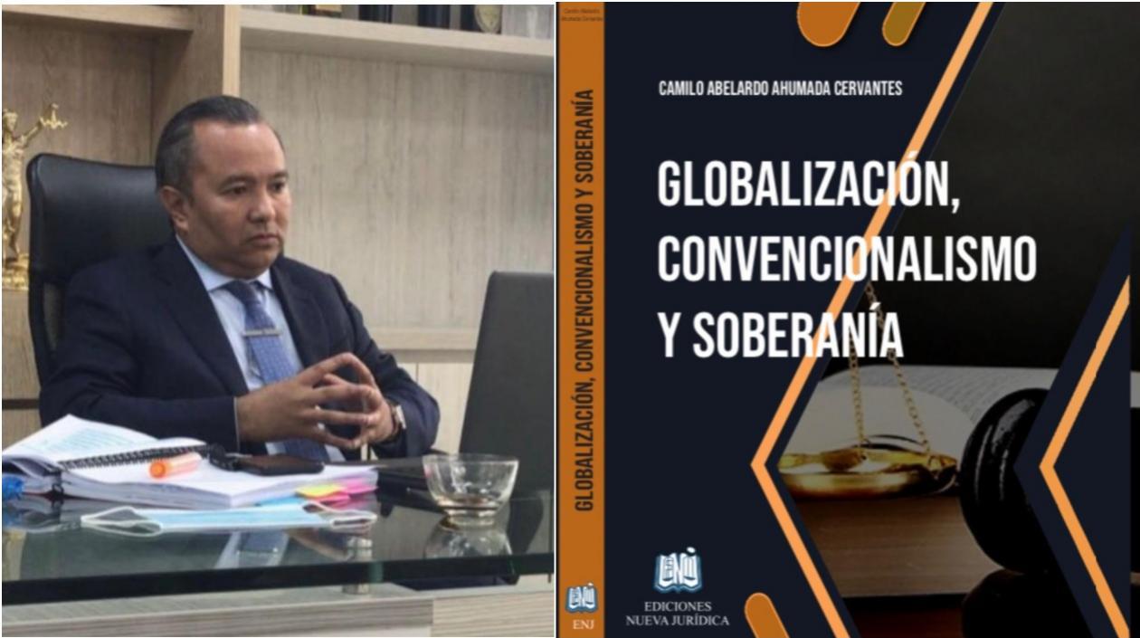 Camilo Ahumada Cervantes, abogado, doctor en Derecho, autor de la obra Globalización, convencionalismo y soberanía..
