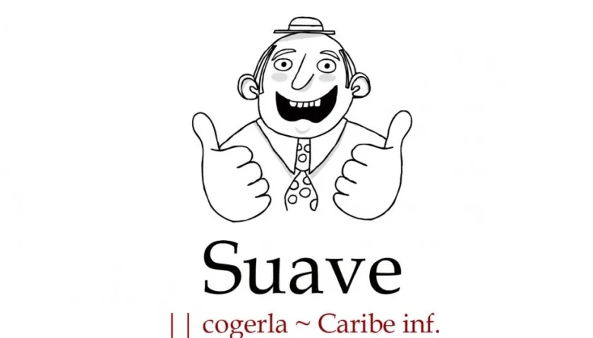 Cogerla suave es una expresión del Caribe colombiano.